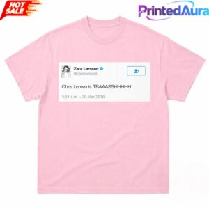 Zara Larsson Tweet Chris Brown Is Trash Shirt