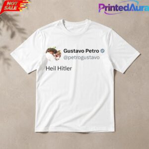 Colombian President Gustavo Petro Heil Hitler X Post Tee