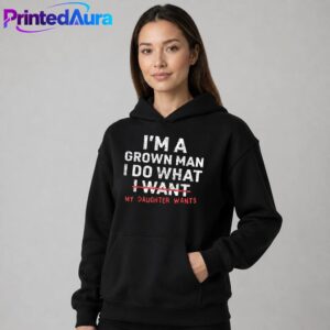 Funny Dad Father I'm A Grown Man I Do What My Daughter Wants Shirt 1 Funny Dad Father I'm A Grown Man I Do What My Daughter Wants Shirt 1