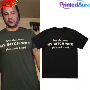 Joe Giudice Here She Comes MY BITCH WIFE Shes Such A Cunt Tee