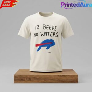 2026 Buffalo Bills 18 Beers No Waters Shirt 1
