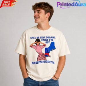 2026 Call Me New England Cause Ive Got Massivehugetits Shirt
