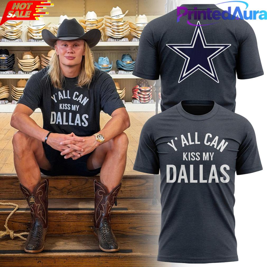 Erling Haaland Dallas Cowboys Y’all Can Kiss My Dallas Tee Erling Haaland Dallas Cowboys Y’all Can Kiss My Dallas Tee