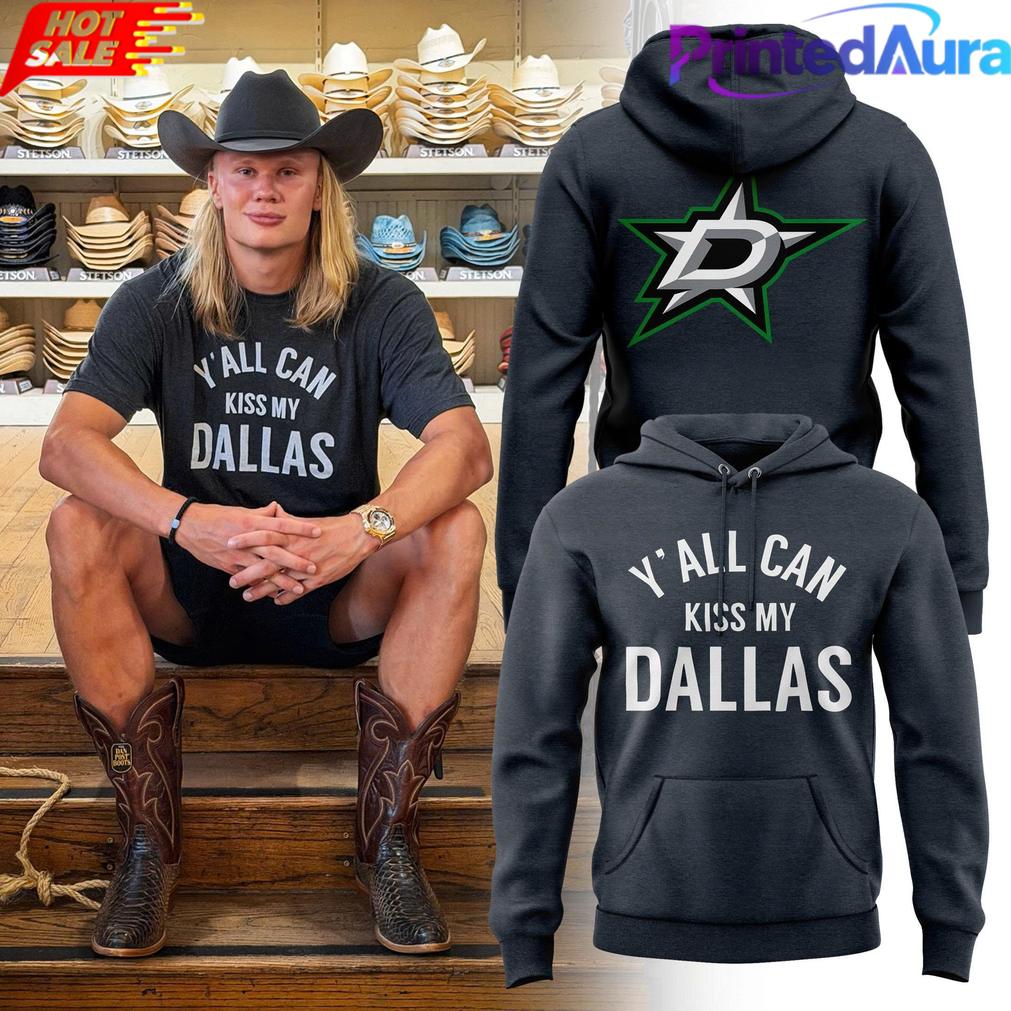 Erling Haaland Dallas Stars Y’all Can Kiss My Dallas Hoodie Erling Haaland Dallas Stars Y’all Can Kiss My Dallas Hoodie