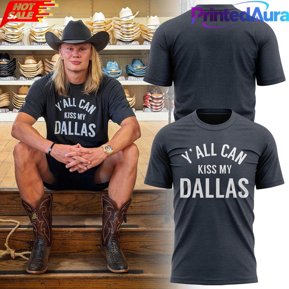 Erling Haaland Y’all Can Kiss My Dallas Tee Erling Haaland Y’all Can Kiss My Dallas Tee