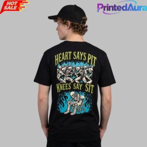 Heart Says Pit Knees Say Sit Shirt__
