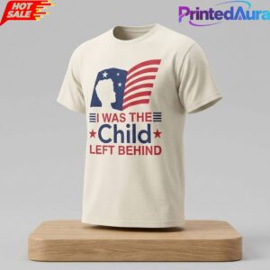 I Was The Child Left Behind Shirt__ 1