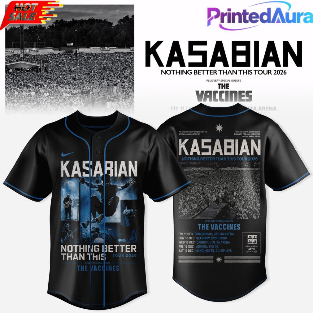 KASABIAN NOTHING BETTER THAN THIS TOUR 2026 BASEBALL JERSEY KASABIAN NOTHING BETTER THAN THIS TOUR 2026 BASEBALL JERSEY