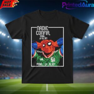 Mexico 2026 World Cup Nadie Confia Pero Y Si Si Spider Man Tee