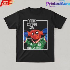 Mexico 2026 World Cup Nadie Confia Pero Y Si Si Spider Man Tee 1 Mexico 2026 World Cup Nadie Confia Pero Y Si Si Spider Man Tee 1