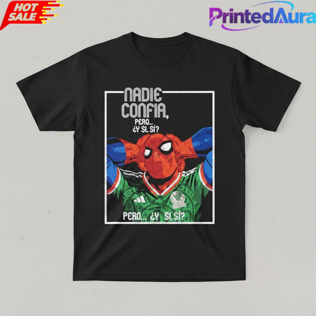 Mexico 2026 World Cup Nadie Confia Pero Y Si Si Spider Man Tee Mexico 2026 World Cup Nadie Confia Pero Y Si Si Spider Man Tee