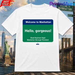 Welcome to Manhattan Hello Gorgeous Brad Hoylman Sigal Tee