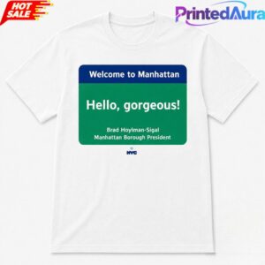 Welcome to Manhattan Hello Gorgeous Brad Hoylman Sigal Tee 1 Welcome to Manhattan Hello Gorgeous Brad Hoylman Sigal Tee 1