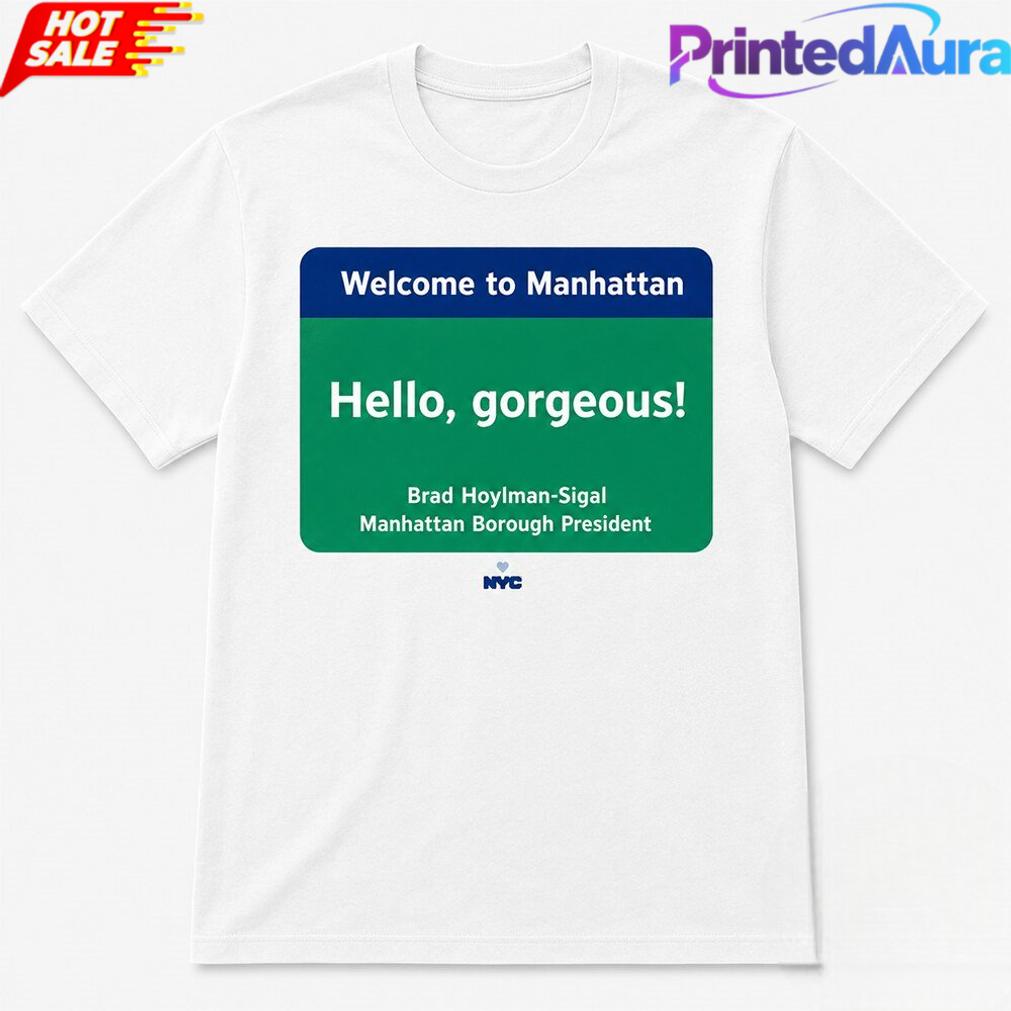 Welcome to Manhattan Hello Gorgeous Brad Hoylman Sigal Tee Welcome to Manhattan Hello Gorgeous Brad Hoylman Sigal Tee