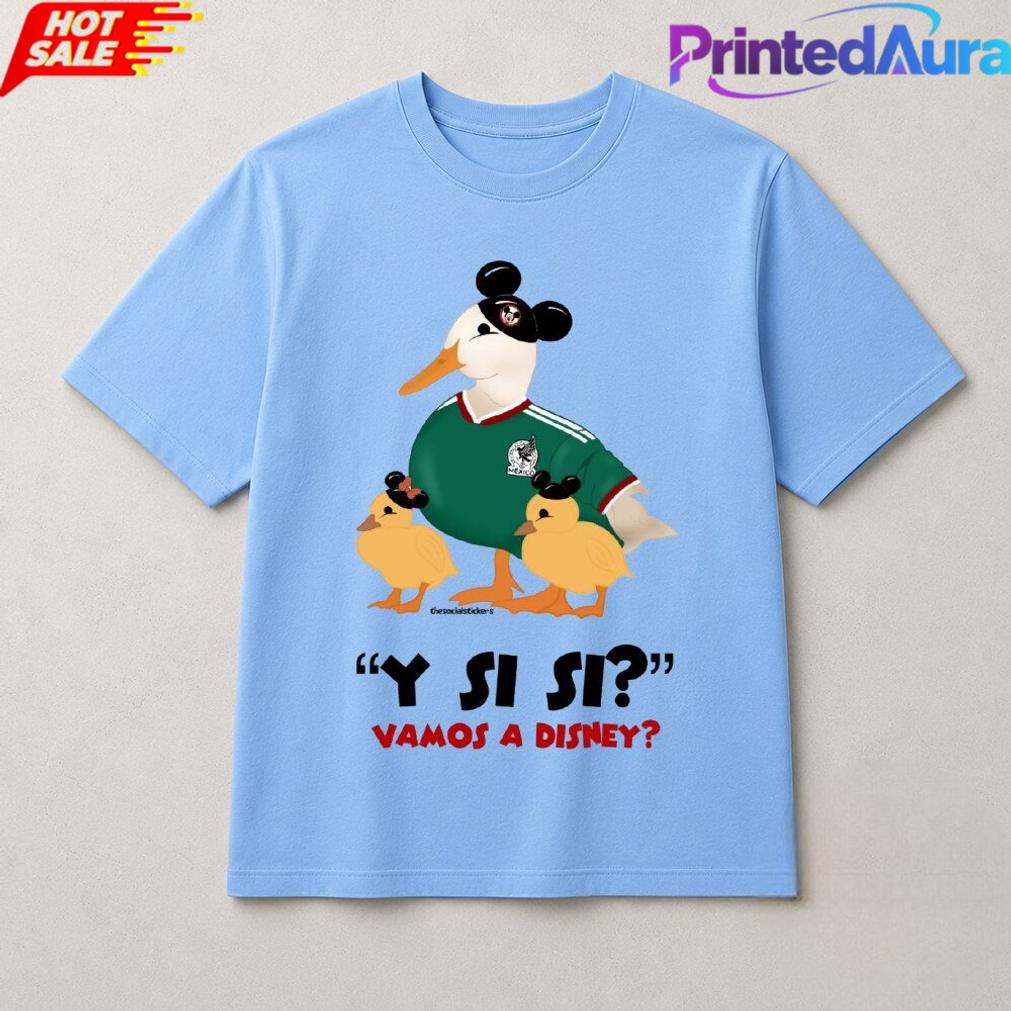 Y Si Si Vamos A Disney Mexico Soccer Duck Tee Y Si Si Vamos A Disney Mexico Soccer Duck Tee