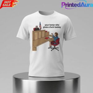 Your Honor Who Gives A Fuck Lowkey Shirt 1