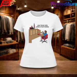Your Honor Who Gives A Fuck Lowkey Shirt2D